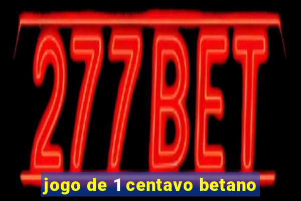 jogo de 1 centavo betano